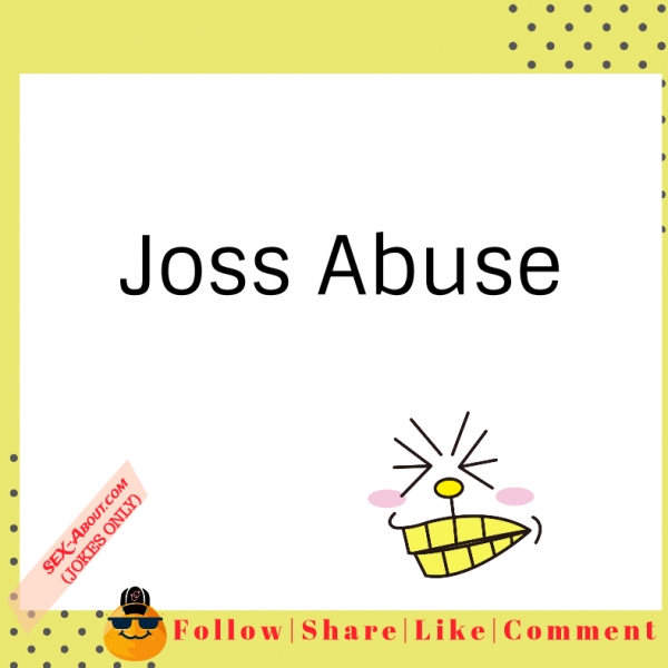 Joss Abuse